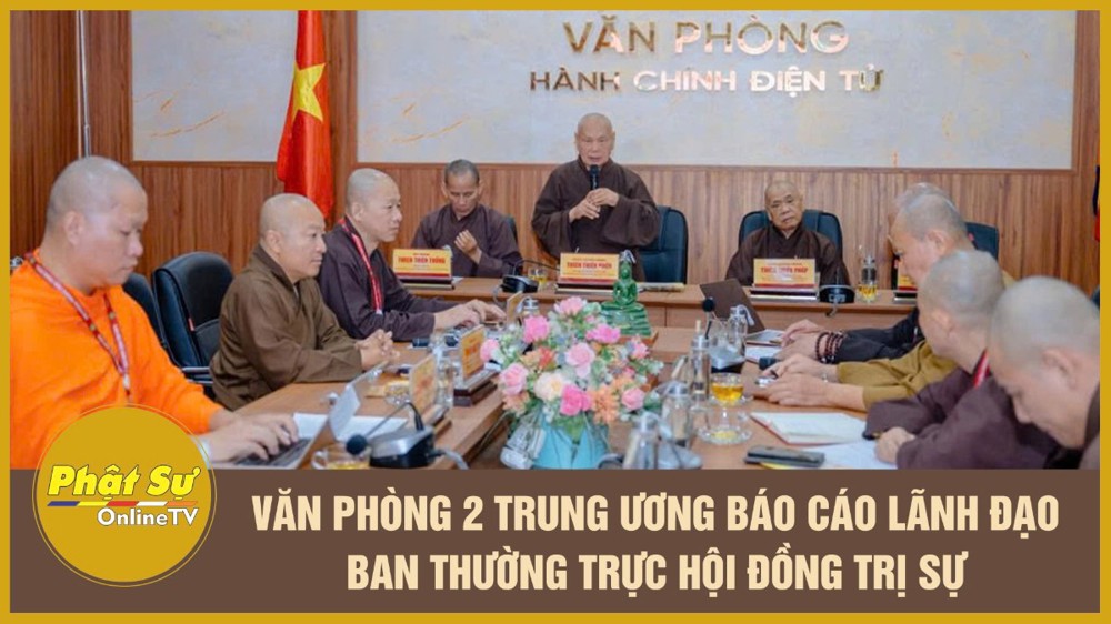 [Video] Văn phòng 2 Trung ương báo cáo lãnh đạo Ban Thường trực Hội đồng Trị sự