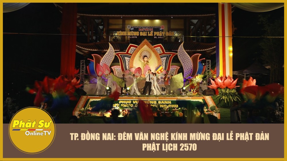 [Video] TP.Đồng Nai: Đêm văn nghệ kính mừng Đại lễ Phật đản Phật lịch 2570