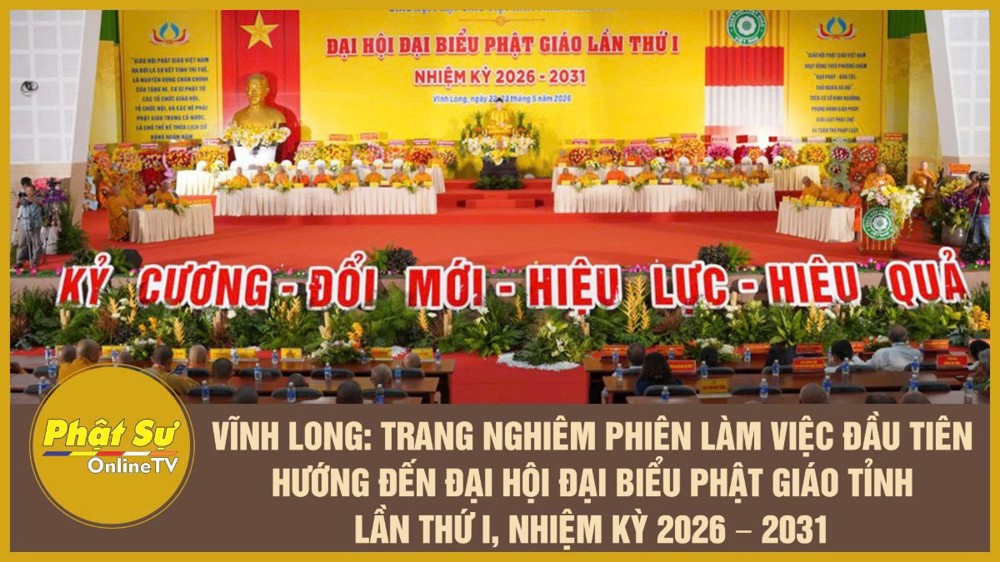 [Video] Vĩnh Long: Trang nghiêm phiên làm việc đầu tiên hướng đến Đại hội Đại biểu Phật giáo tỉnh lần thứ I, nhiệm kỳ 2026 – 2031
