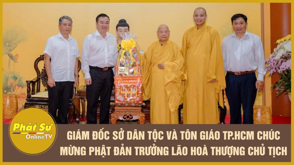 [Video] Giám đốc Sở Dân tộc và Tôn giáo TP.HCM chúc mừng Phật đản Trưởng lão Hoà thượng Chủ tịch