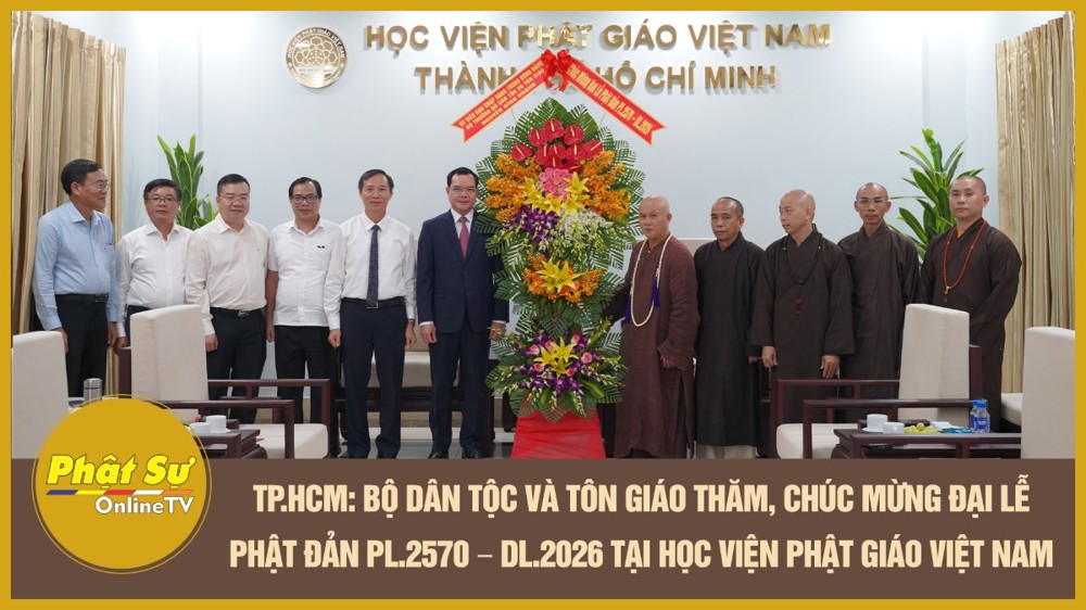 [Video] TP.HCM: Bộ Dân tộc và Tôn giáo thăm, chúc mừng Đại lễ Phật đản PL.2570 - DL.2026 tại Học viện Phật giáo Việt Nam