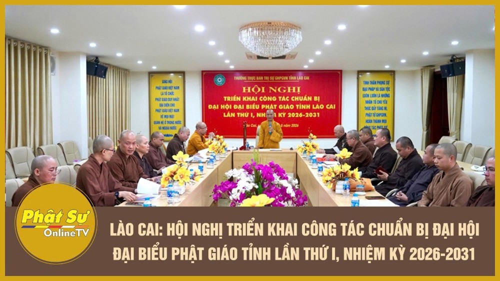 [Video] Lào Cai: Hội nghị triển khai công tác chuẩn bị Đại hội Đại biểu Phật giáo tỉnh lần thứ I, nhiệm kỳ 2026-2031
