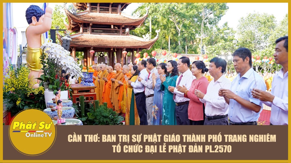 [Video] Cần Thơ: Ban Trị sự Phật giáo Thành phố trang nghiêm tổ chức Đại lễ Phật đản PL.2570
