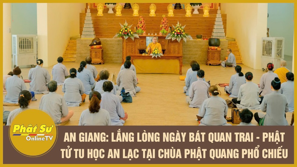 [Video] An Giang: Lắng lòng ngày Bát quan trai - Phật tử tu học an lạc tại chùa Phật Quang Phổ Chiếu