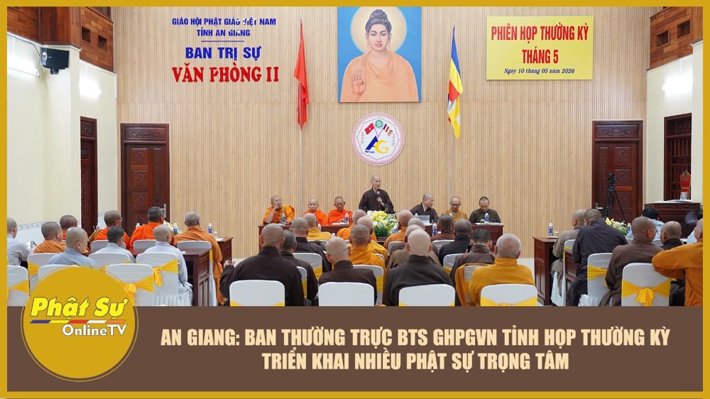[Video] An Giang: Ban Thường trực BTS GHPGVN tỉnh họp thường kỳ triển khai nhiều Phật sự trọng tâm