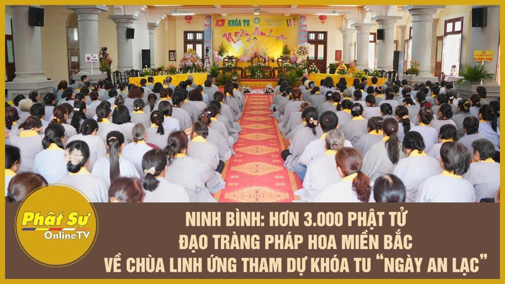 [Video] Ninh Bình: Hơn 3.000 Phật tử Đạo tràng Pháp Hoa miền Bắc về chùa Linh Ứng tham dự khóa tu “Ngày An Lạc”