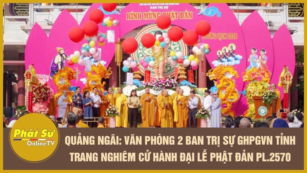 [Video] Quảng Ngãi: Văn phòng 2 Ban Trị sự GHPGVN tỉnh trang nghiêm cử hành Đại lễ Phật đản PL.2570