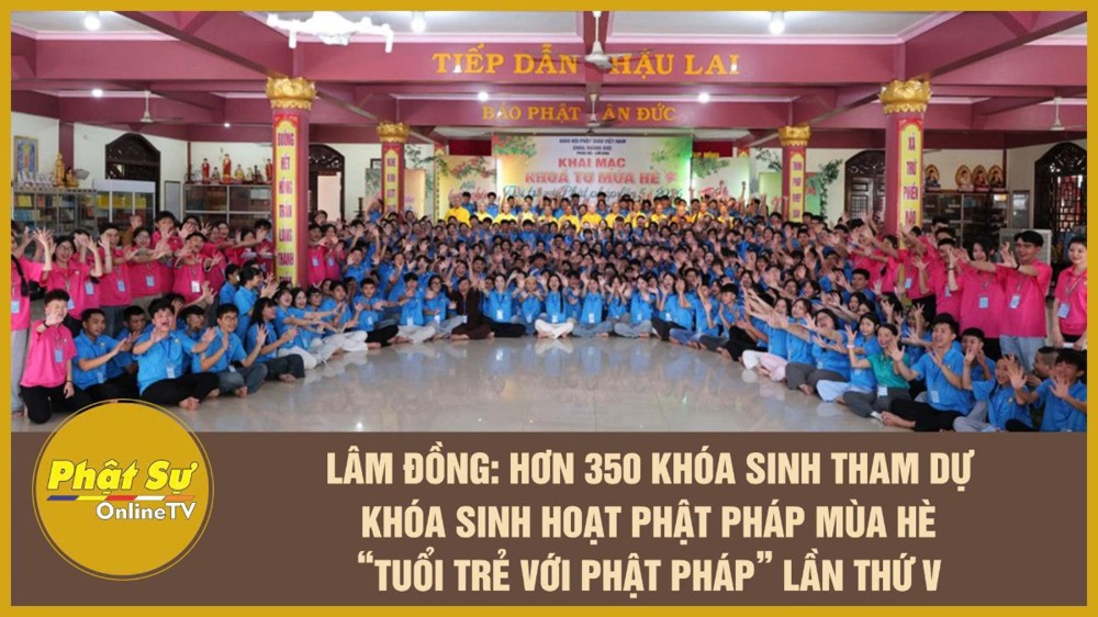 [Video] Lâm Đồng: Hơn 350 khóa sinh tham dự Khóa sinh hoạt Phật pháp mùa hè “Tuổi trẻ với Phật pháp” lần thứ V