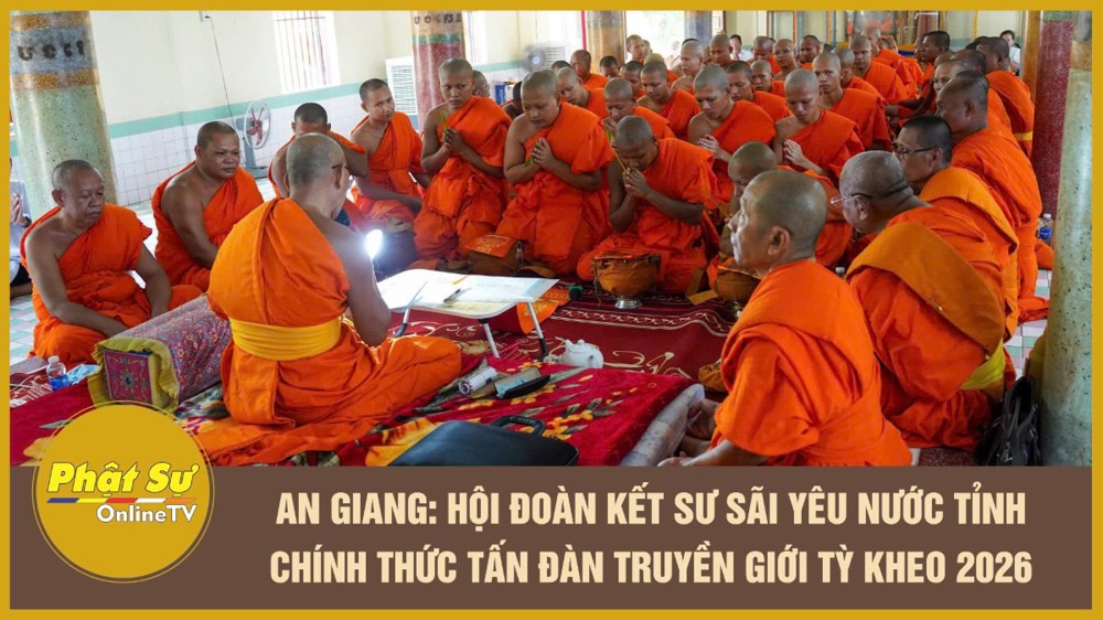 [Video] An Giang: Hội Đoàn kết Sư sãi yêu nước tỉnh chính thức tấn đàn truyền giới Tỳ kheo 2026