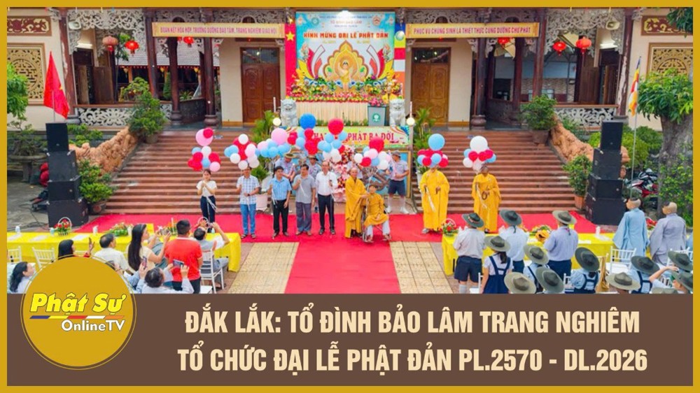 [Video] Đắk Lắk: Tổ đình Bảo Lâm trang nghiêm tổ chức Đại lễ Phật đản PL.2570 - DL.2026