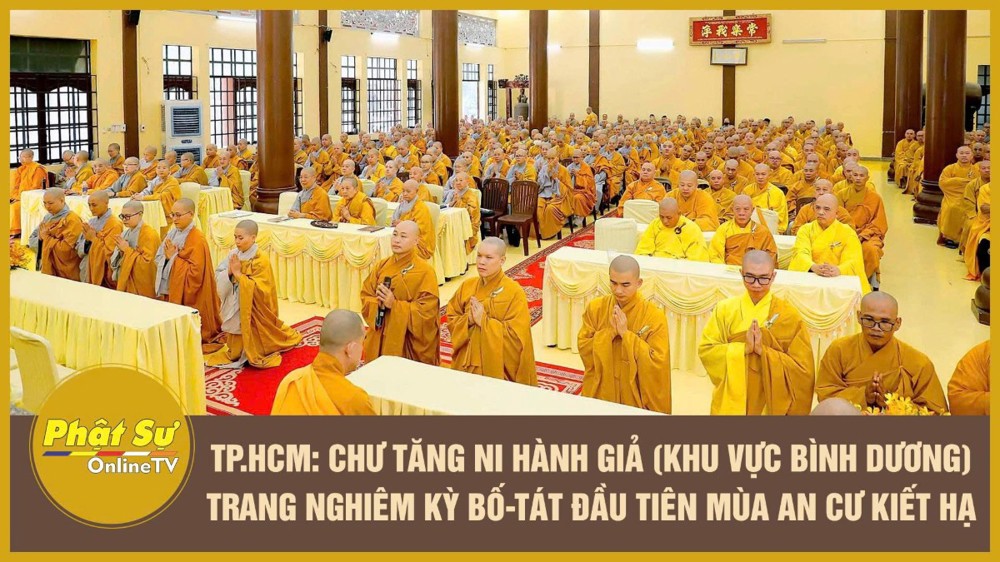 [Video] TP.HCM: Chư Tăng Ni hành giả (khu vực Bình Dương) trang nghiêm kỳ Bố-tát đầu tiên mùa An cư kiết hạ