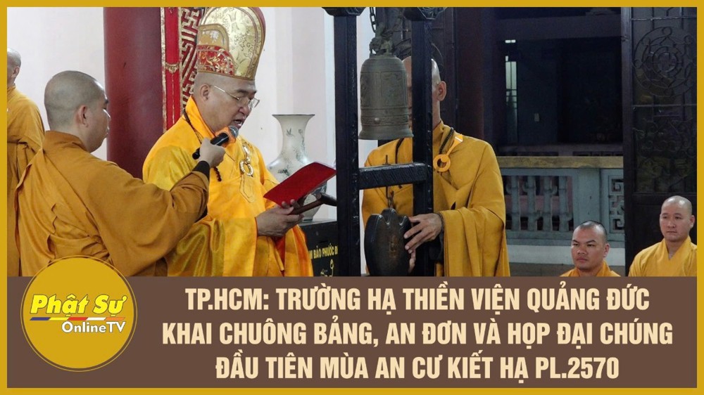 [Video] TP.HCM: Trường hạ Thiền viện Quảng Đức khai chuông bảng, an đơn và họp đại chúng đầu tiên mùa An cư kiết hạ PL.2570