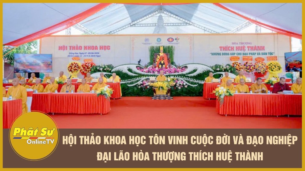 [Video] Hội thảo khoa học tôn vinh cuộc đời và đạo nghiệp Đại lão Hòa thượng Thích Huệ Thành