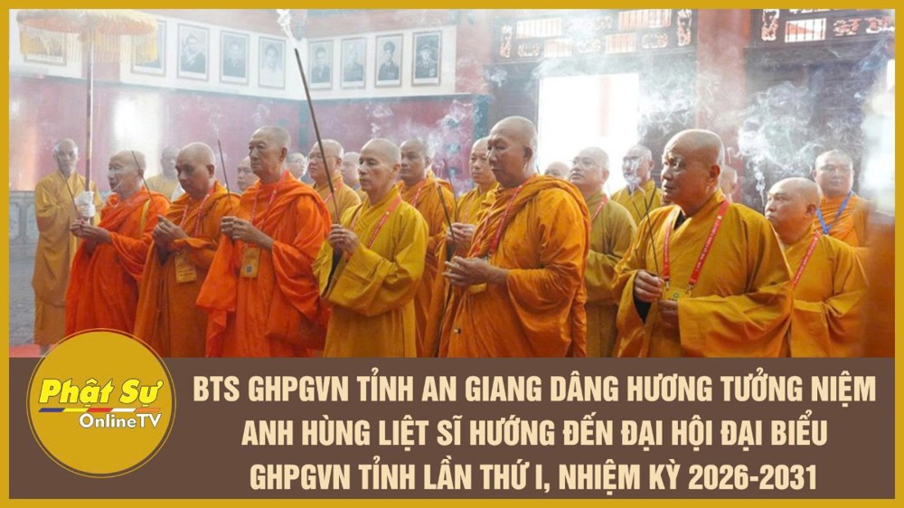 [Video] Ban Trị sự GHPGVN tỉnh An Giang dâng hương tưởng niệm anh hùng liệt sĩ hướng đến Đại hội Đại biểu GHPGVN tỉnh lần thứ I, nhiệm kỳ 2026-2031
