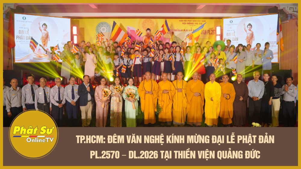 [Video] TP.HCM: Đêm văn nghệ kính mừng Đại lễ Phật Đản PL.2570 - DL.2026 tại Thiền viện Quảng Đức