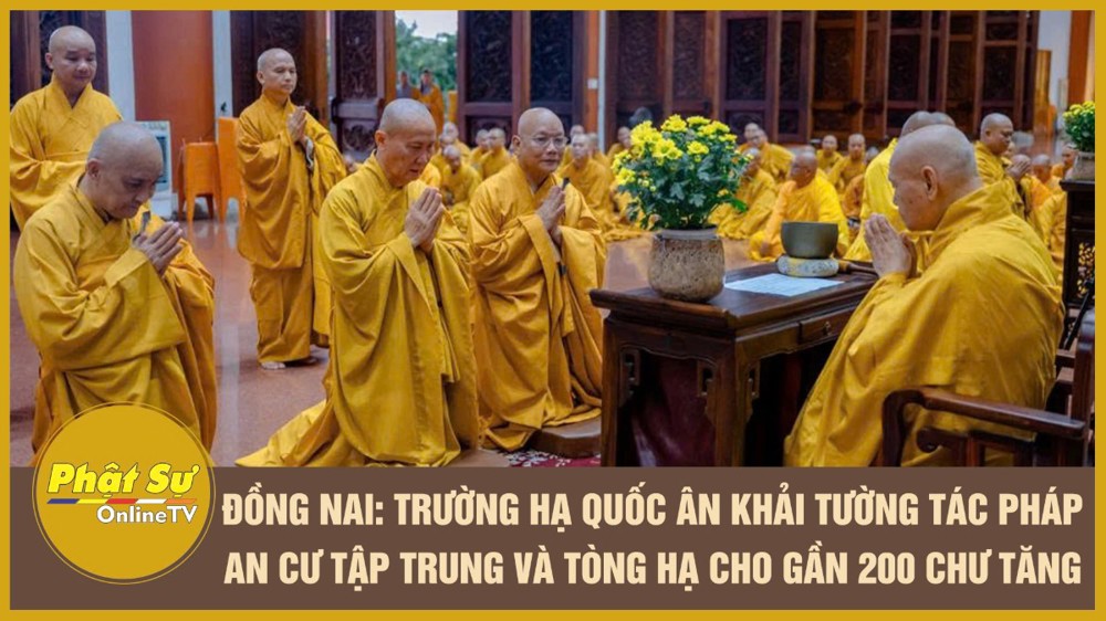 [Video] Đồng Nai: Trường hạ Quốc Ân Khải Tường tác pháp an cư tập trung và tòng hạ cho gần 200 chư Tăng