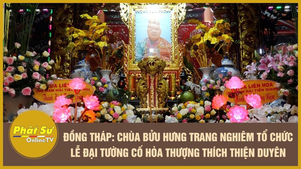 [Video] Đồng Tháp: Chùa Bửu Hưng trang nghiêm tổ chức lễ Đại tường cố Hòa thượng Thích Thiện Duyên