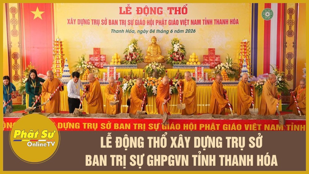 [Video] Lễ động thổ xây dựng Trụ sở Ban Trị sự GHPGVN tỉnh Thanh Hóa