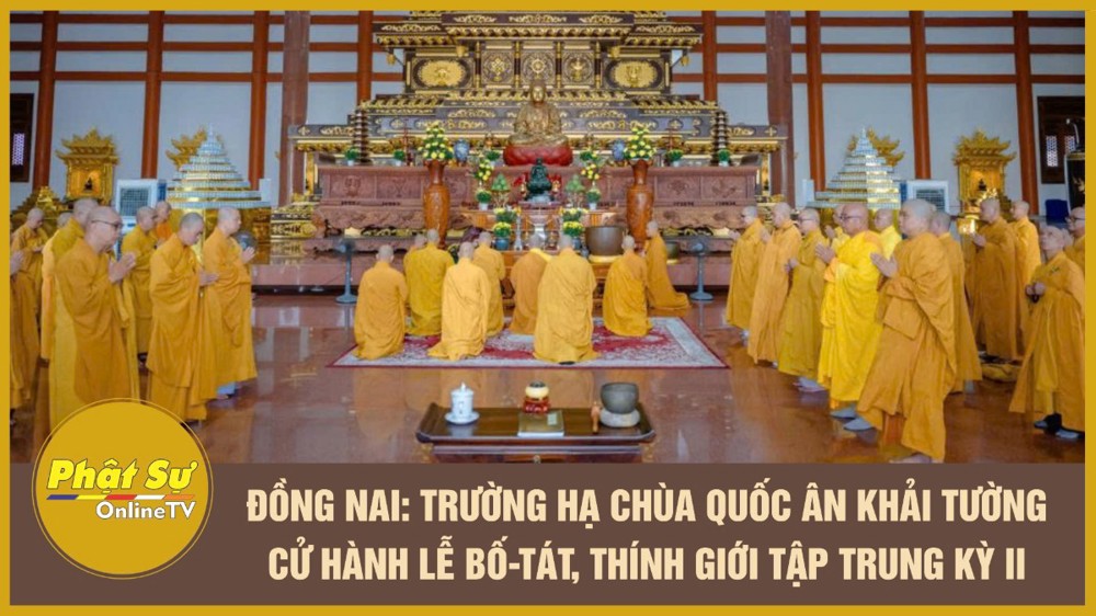 [Video] Đồng Nai: Trường hạ chùa Quốc Ân Khải Tường cử hành lễ Bố-tát, thính giới tập trung kỳ II