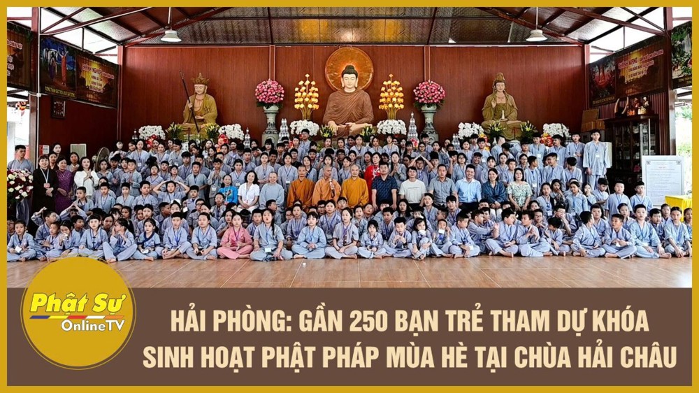 [Video] Hải Phòng: Gần 250 bạn trẻ tham dự khóa sinh hoạt Phật pháp mùa hè tại chùa Hải Châu