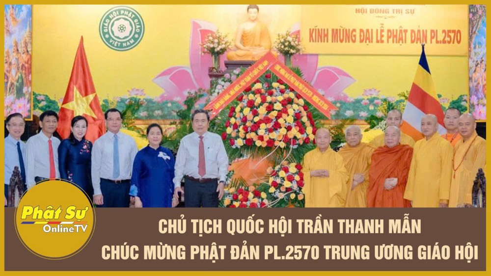 [Video] Chủ tịch Quốc hội Trần Thanh Mẫn chúc mừng Phật đản PL.2570 Trung ương Giáo hội