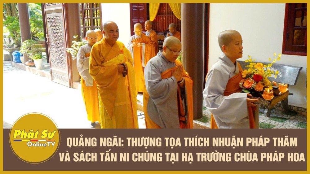[Video] Quảng Ngãi: Thượng tọa Thích Nhuận Pháp thăm và sách tấn Ni chúng tại hạ trường chùa Pháp Hoa