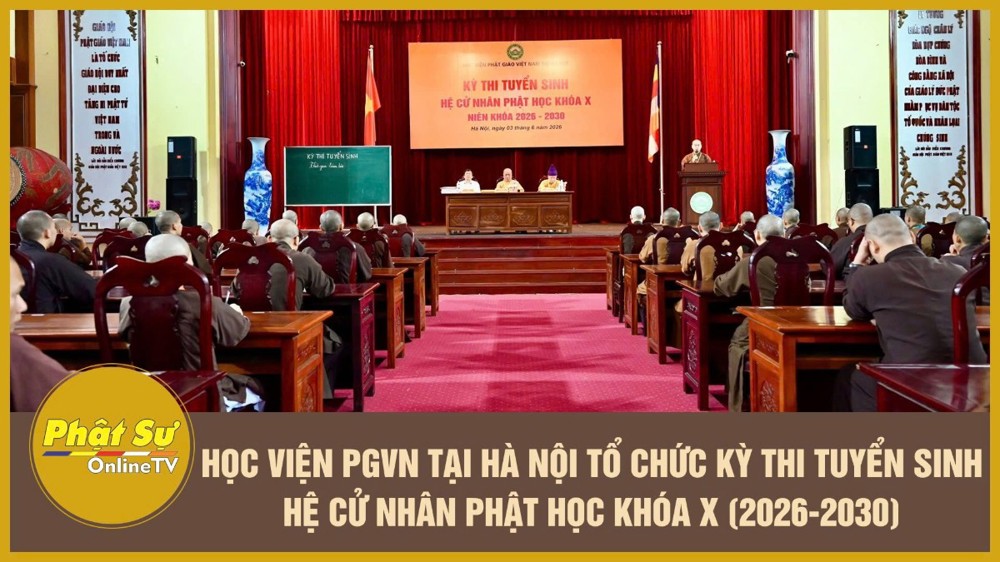 [Video] Học viện PGVN tại Hà Nội tổ chức kỳ thi tuyển sinh hệ Cử nhân Phật học khóa X (2026-2030)