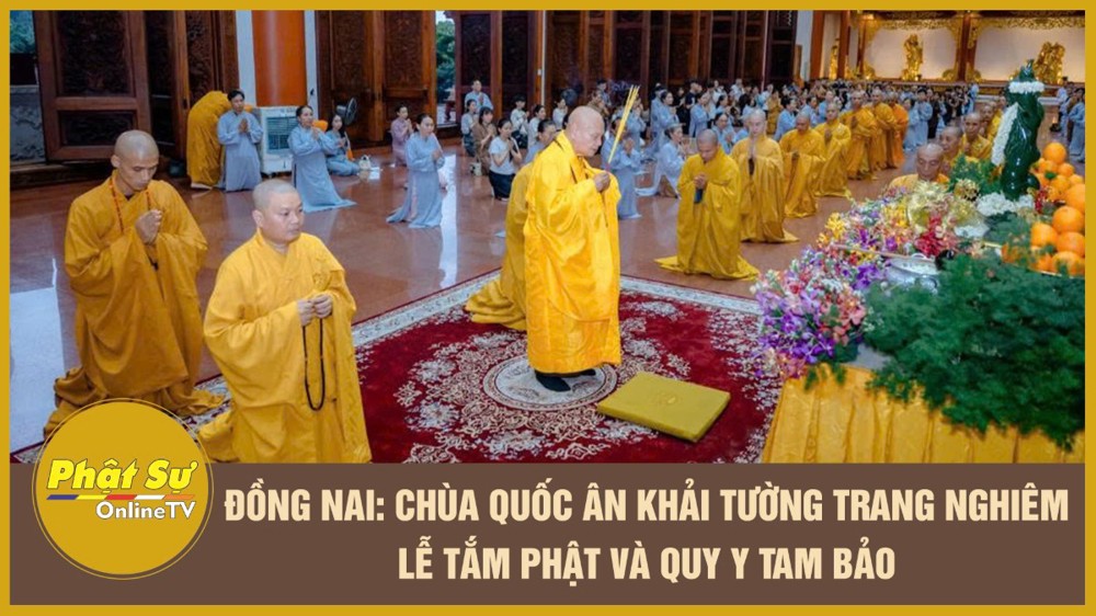 [Video] Đồng Nai: Chùa Quốc Ân Khải Tường trang nghiêm lễ tắm Phật và Quy y Tam bảo