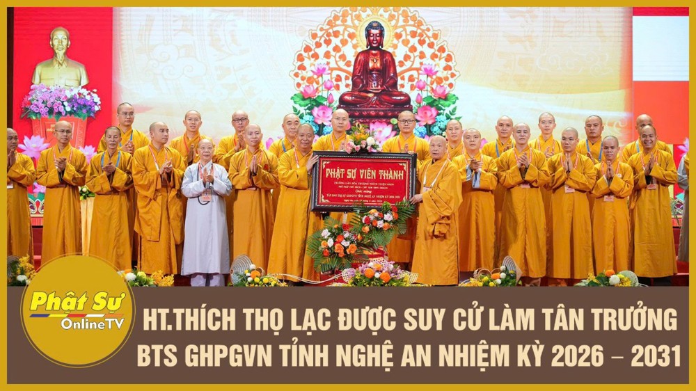 [Video] HT.Thích Thọ Lạc được suy cử làm tân Trưởng BTS GHPGVN tỉnh Nghệ An nhiệm kỳ 2026 – 2031