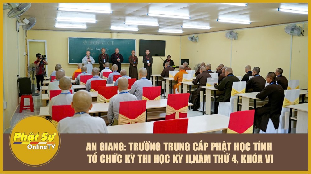 [Video] An Giang: Trường Trung cấp Phật học tỉnh tổ chức kỳ thi học kỳ II, năm thứ 4, khóa VI
