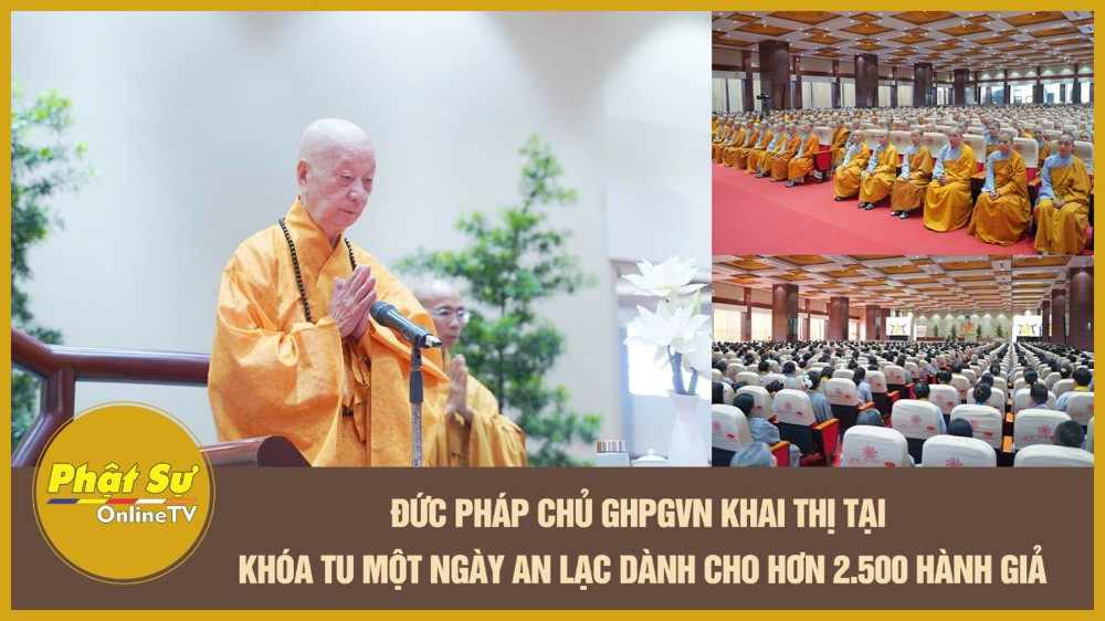 [Video] Đức Pháp chủ GHPGVN khai thị tại khóa tu Một ngày an lạc dành cho hơn 2.500 hành giả