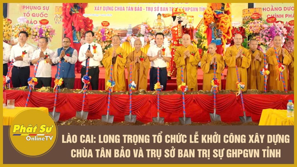 [Video] Lào Cai: Long trọng tổ chức Lễ khởi công xây dựng Chùa Tân Bảo và Trụ sở Ban Trị sự GHPGVN tỉnh