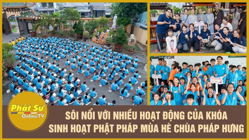 [Video] Sôi nổi với nhiều hoạt động ý nghĩa của Khóa sinh hoạt Phật pháp mùa hè chùa Pháp Hưng