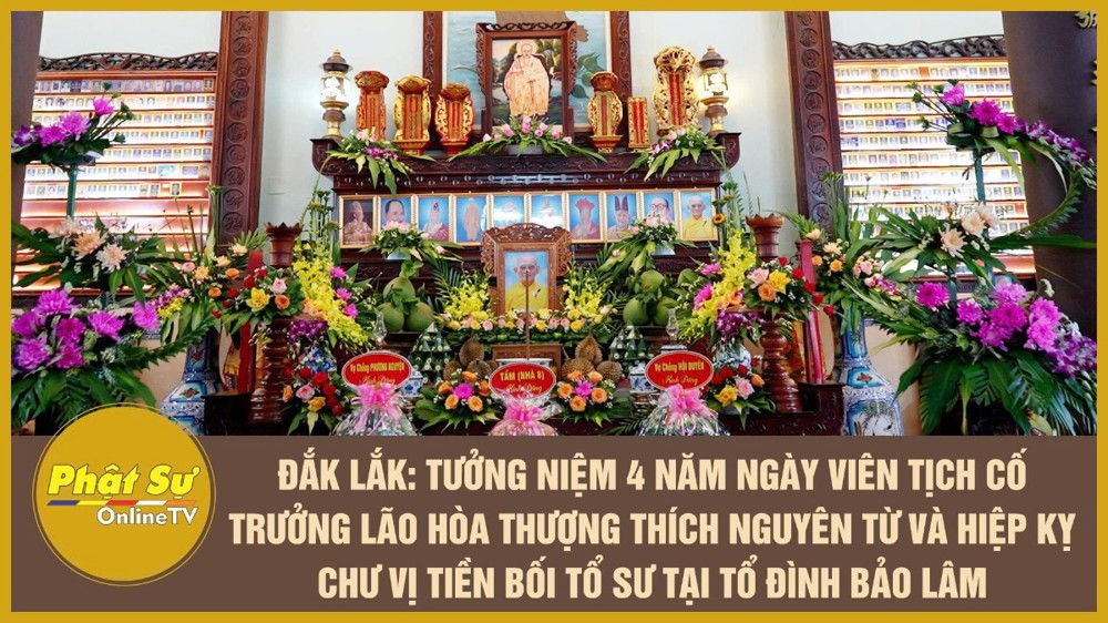 [Video] Đắk Lắk: Tưởng niệm 4 năm ngày viên tịch cố Trưởng lão Hòa thượng Thích Nguyên Từ và hiệp kỵ chư vị tiền bối Tổ sư tại Tổ đình Bảo Lâm