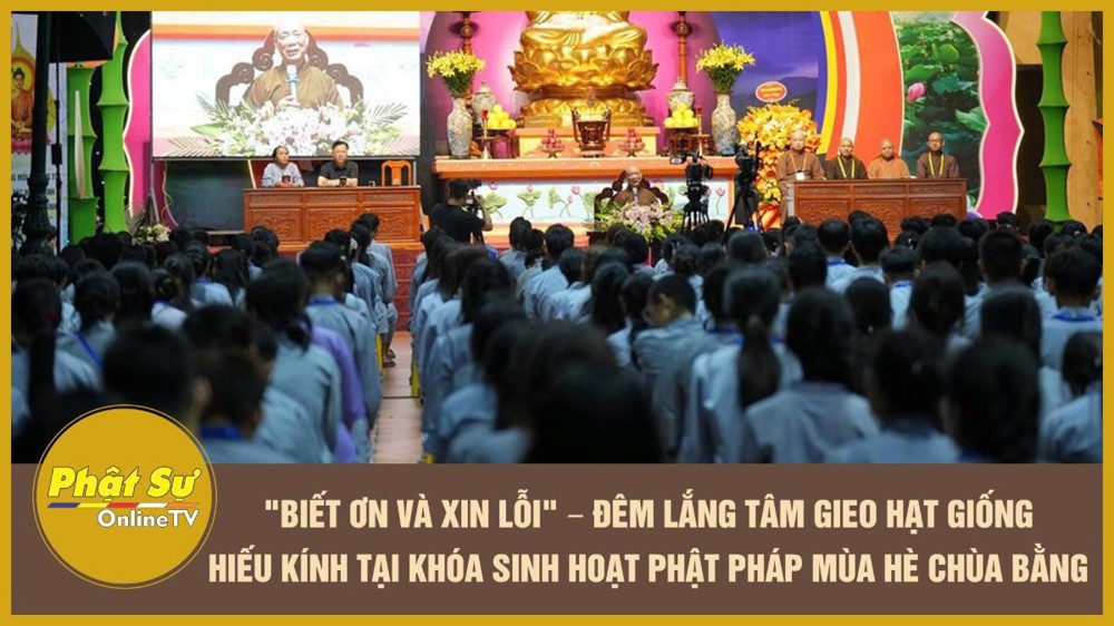 [Video] "Biết ơn và Xin lỗi" – Đêm lắng tâm gieo hạt giống hiếu kính tại Khóa Sinh hoạt Phật pháp mùa hè chùa Bằng