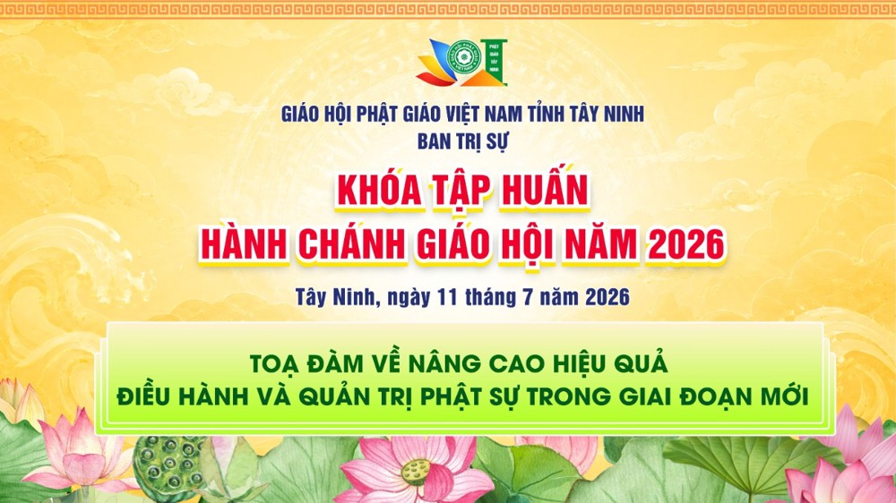 Tây Ninh: Tọa đàm Khóa Tập huấn Hành chánh Giáo hội đề xuất nhiều giải pháp nâng cao hiệu quả trong công tác Phật sự