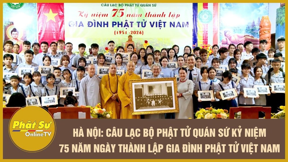 [Video] Hà Nội: Câu lạc bộ Phật tử Quán Sứ kỷ niệm 75 năm ngày thành lập Gia đình Phật tử Việt Nam