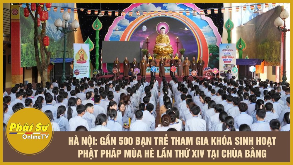 [Video] Hà Nội: Gần 500 bạn trẻ tham gia khóa sinh hoạt Phật pháp mùa hè lần thứ XIV tại chùa Bằng
