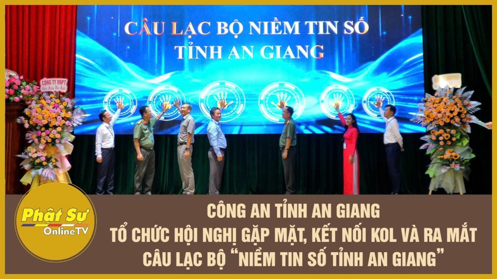 [Video] Công an tỉnh An Giang tổ chức Hội nghị gặp mặt, kết nối KOL và ra mắt Câu lạc bộ “Niềm tin số tỉnh An Giang”