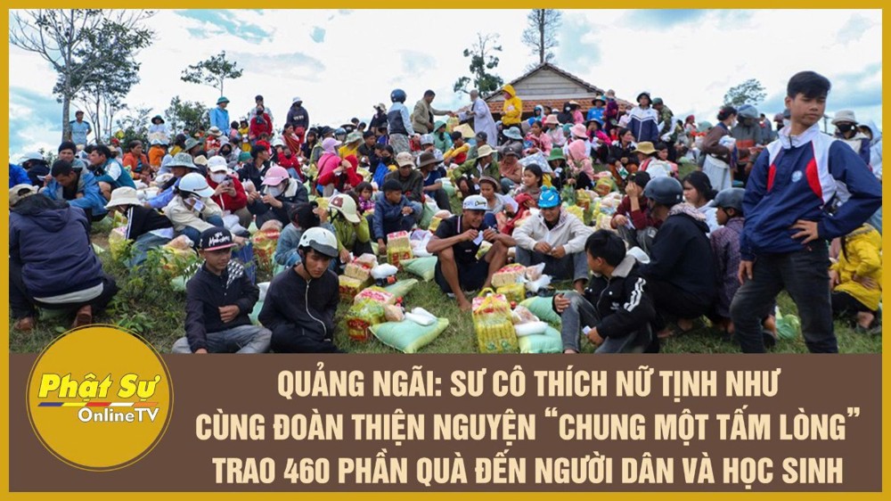 [Video] Quảng Ngãi: Sư cô Thích Nữ Tịnh Như cùng đoàn thiện nguyện “Chung Một Tấm Lòng” trao 460 phần quà đến người dân và học sinh