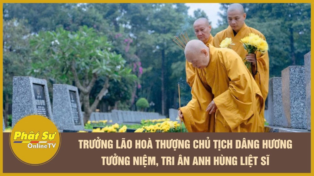[Video] Trưởng lão Hoà thượng Chủ tịch dâng hương tưởng niệm, tri ân Anh hùng liệt sĩ
