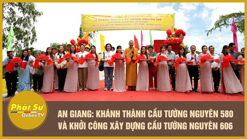 [Video] An Giang: Khánh thành cầu Tường Nguyên 580 và khởi công xây dựng cầu Tường Nguyên 606