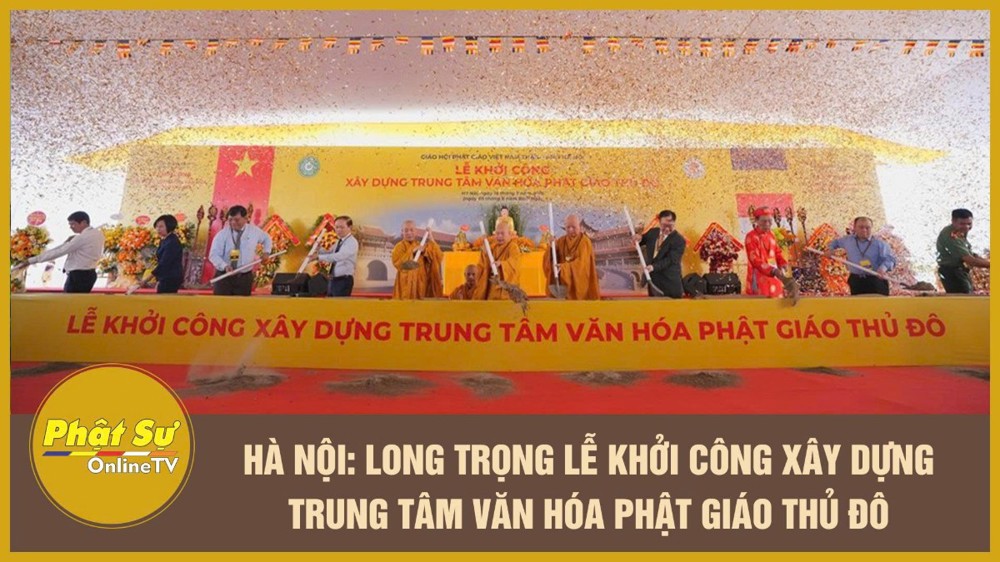 [Video] Hà Nội: Long trọng lễ khởi công xây dựng Trung tâm văn hóa Phật giáo Thủ đô