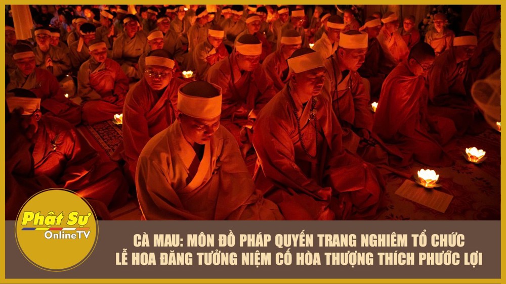 [Video] Cà Mau: Môn đồ pháp quyến trang nghiêm tổ chức lễ hoa đăng tưởng niệm cố Hòa thượng Thích Phước Lợi