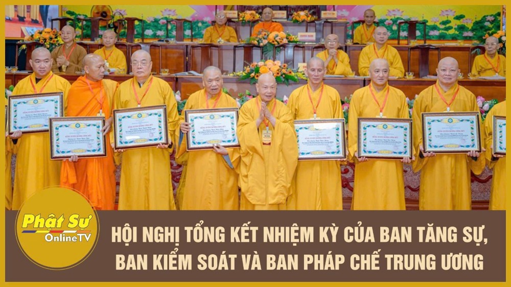 [Video] Hội nghị tổng kết nhiệm kỳ của Ban Tăng sự, Ban Kiểm soát và Ban Pháp chế Trung ương