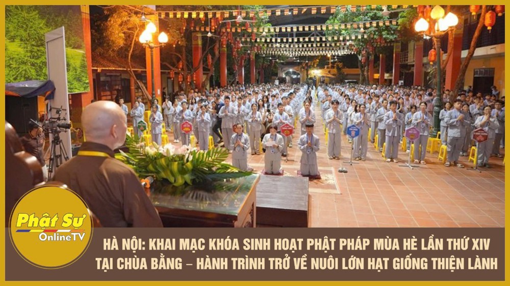 [Video] Hà Nội: Khai mạc Khóa sinh hoạt Phật pháp mùa hè lần thứ XIV tại chùa Bằng – Hành trình trở về nuôi lớn hạt giống thiện lành