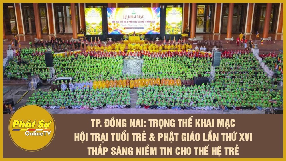 [Video] TP.Đồng Nai: Trọng thể khai mạc Hội trại Tuổi trẻ & Phật giáo lần thứ XVI – Thắp sáng niềm tin cho thế hệ trẻ