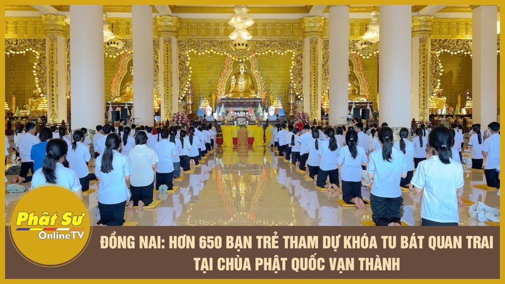 [Video] Đồng Nai: Hơn 650 bạn trẻ tham dự khóa tu Bát quan trai tại chùa Phật Quốc Vạn Thành