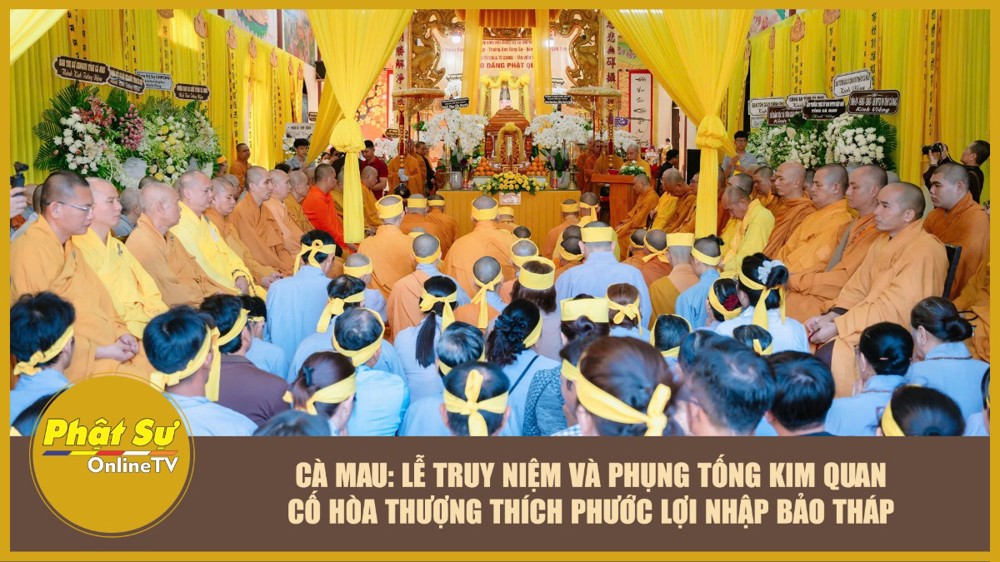 [Video] Cà Mau: Lễ truy niệm và phụng tống kim quan cố Hòa thượng Thích Phước Lợi nhập bảo tháp