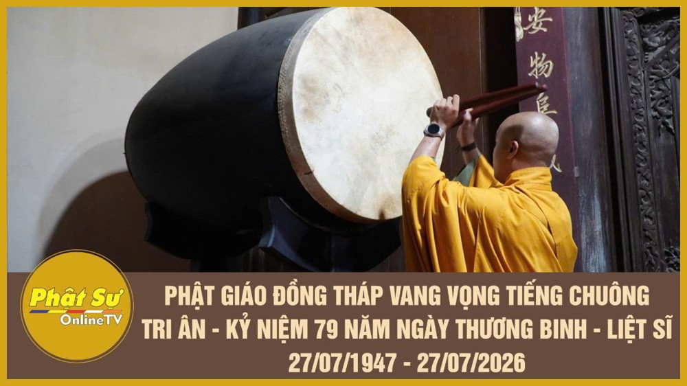 [Video] Phật giáo Đồng Tháp vang vọng tiếng chuông tri ân - Kỷ niệm 79 năm Ngày Thương binh - Liệt sĩ 27/07/1947 - 27/07/2026